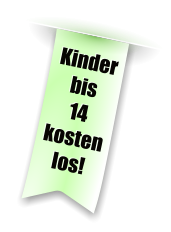 Kinder  bis 14 kostenlos!