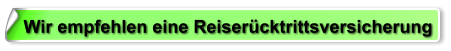 Wir empfehlen eine Reiserücktrittsversicherung